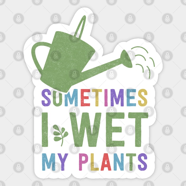 I Wet My Plants Sticker by deadright